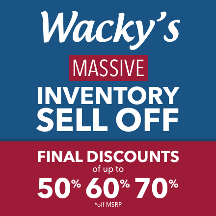 Wacky's massive inventory sell off. Final discounts of up to 50%, 60%, 70% off msrp